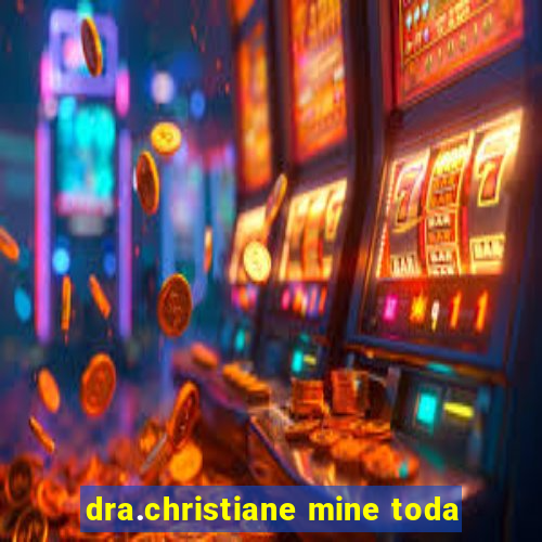 dra.christiane mine toda